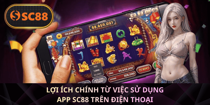 Lợi ích chính từ việc sử dụng app SC88 trên điện thoại